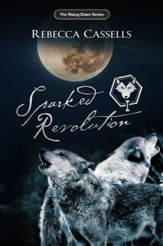 Sparked Revolution: The Rising Dawn Series by Rebecca Cassells book cover