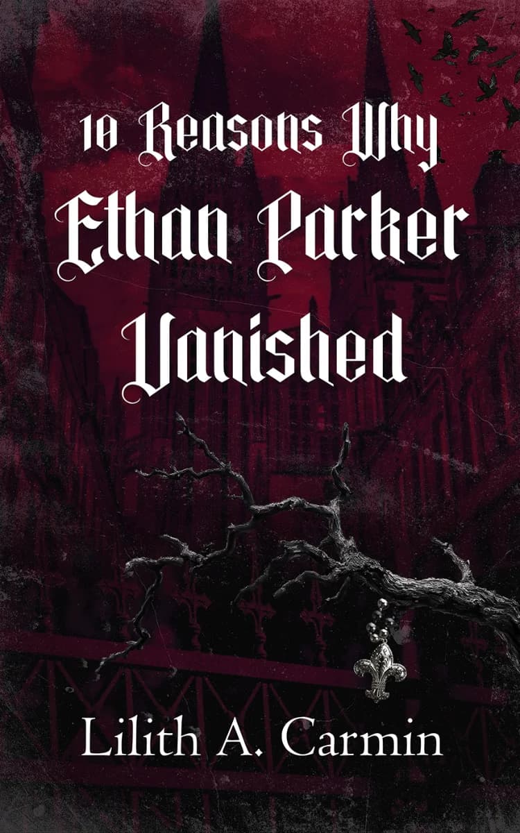 Book cover for 10 Reasons Why Ethan Parker Vanished by Lilith Alba Carmin